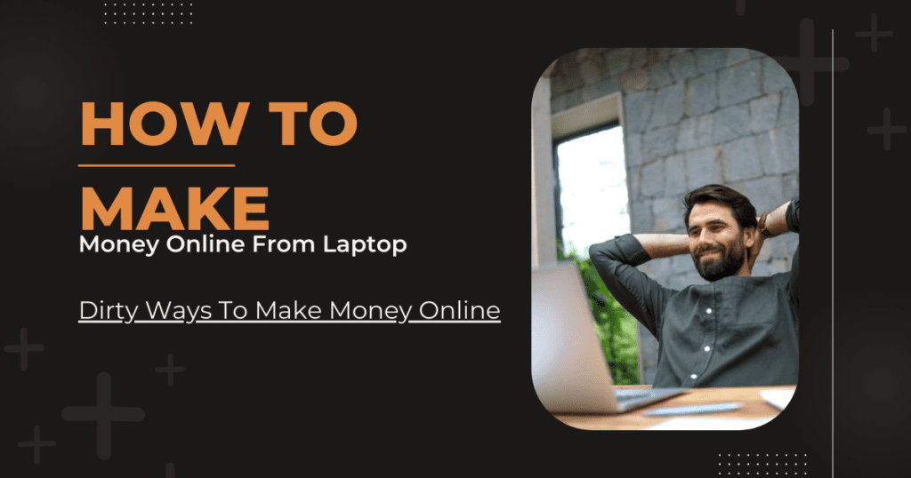 Lean all Methods of Dirty way to make money online