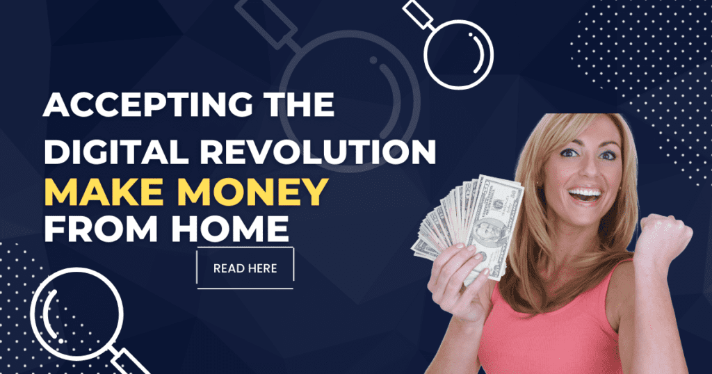 Accepting the digital revolution to make money from home opportunity