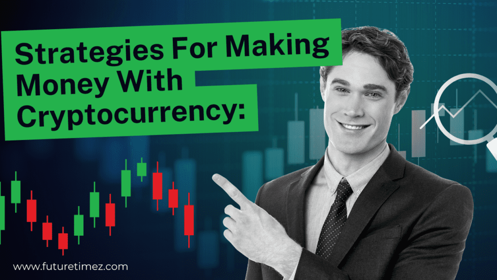 Strategies for making money with cryptocurrency
