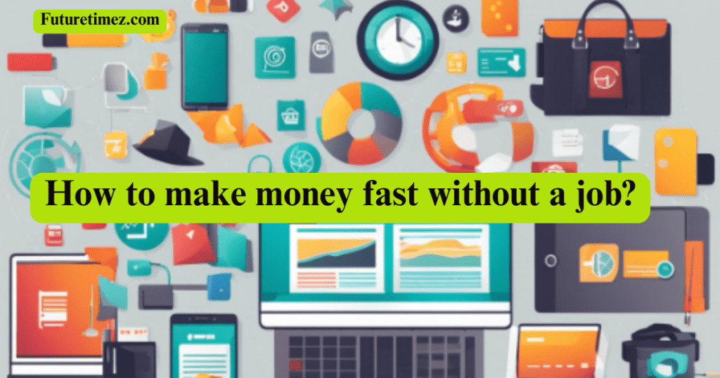 How to make money fast without a job?