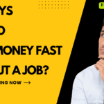 17+ Ways How to make money fast without a job?