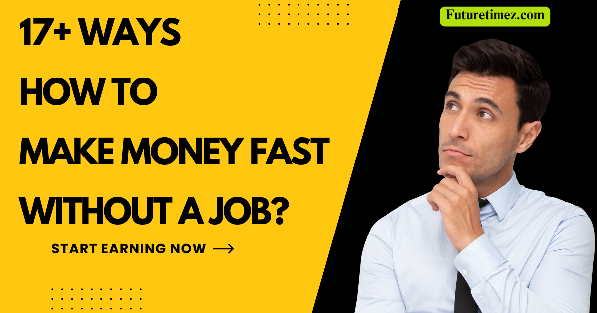 17+ Ways How to make money fast without a job?
