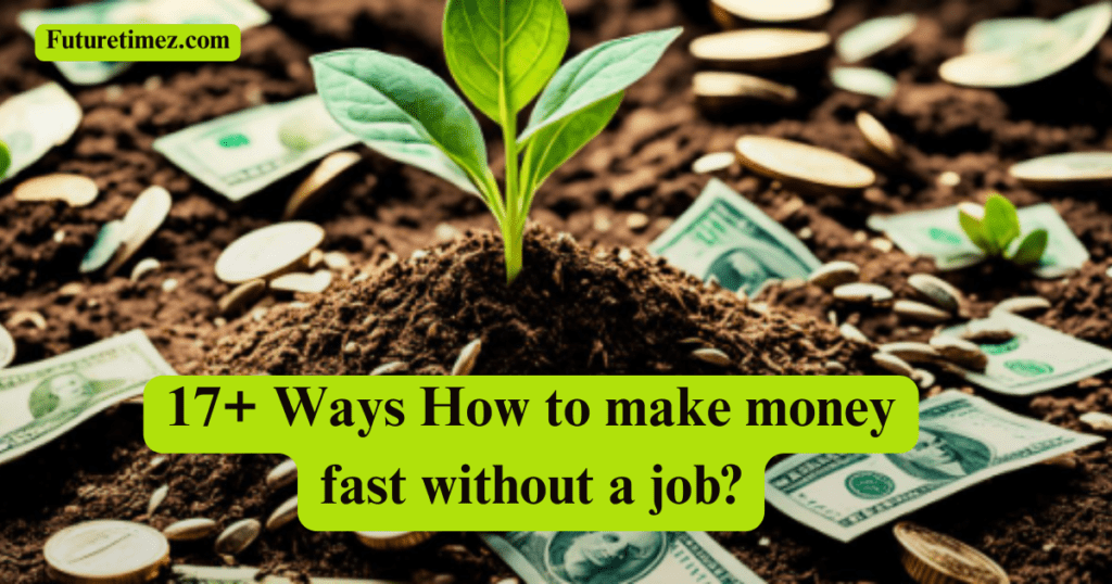 How to make money fast without a job?