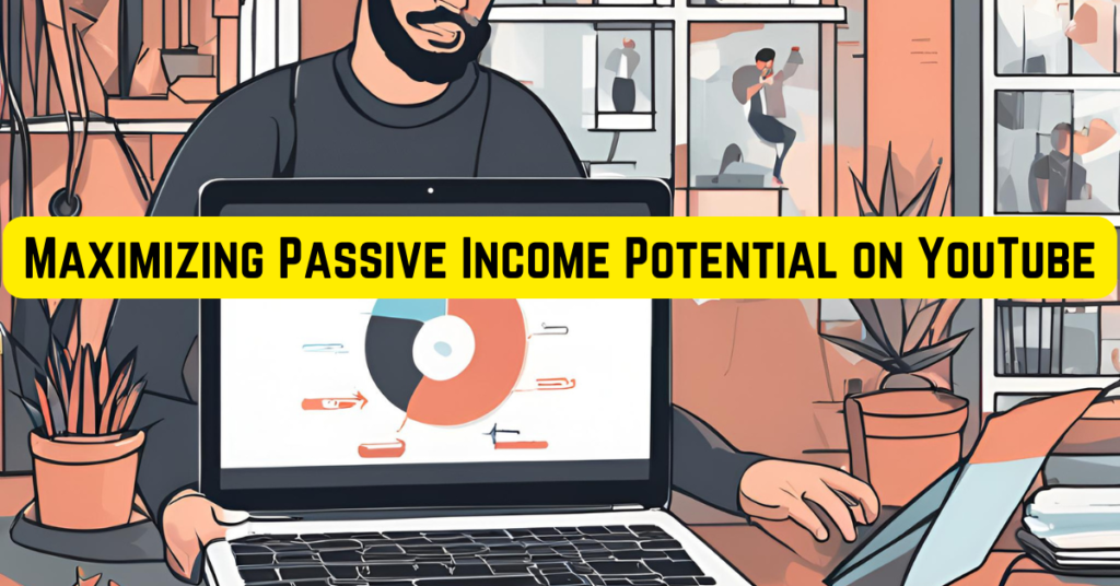 Maximizing Passive Income Potential on YouTube​