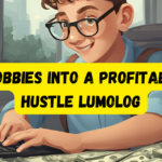 Turn Hobbies Into A Profitable Side Hustle Lumolog